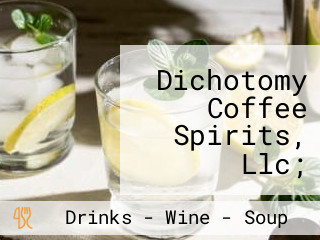 Dichotomy Coffee Spirits, Llc; Serving Coffee Drinks Craft Cocktails