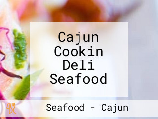 Cajun Cookin Deli Seafood