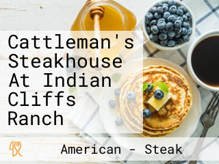 Cattleman's Steakhouse At Indian Cliffs Ranch