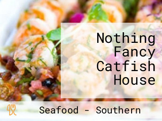 Nothing Fancy Catfish House