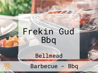 Frekin Gud Bbq