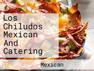 Los Chiludos Mexican And Catering