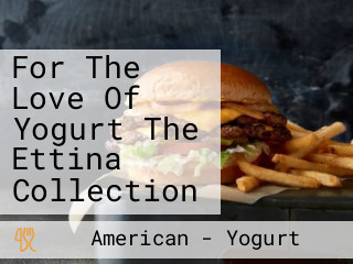 For The Love Of Yogurt The Ettina Collection