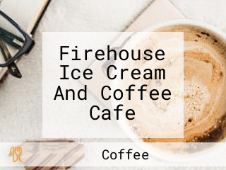 Firehouse Ice Cream And Coffee Cafe