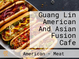 Guang Lin American And Asian Fusion Cafe