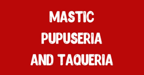 Mastic Pupuseria And Taqueria