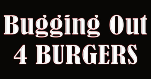 Bugging Out 4 Burgers, Inc.