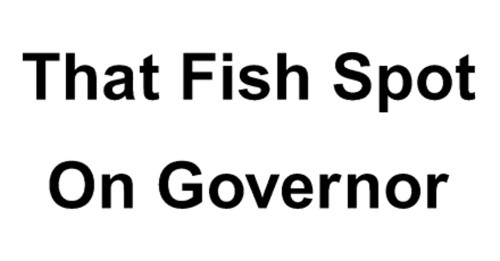 That Fish Spot On Governor