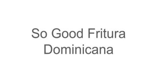 So Good Fritura Dominicana