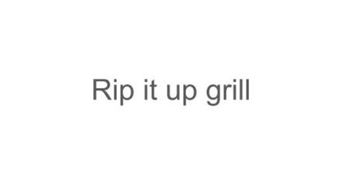 Rip It Up Grill