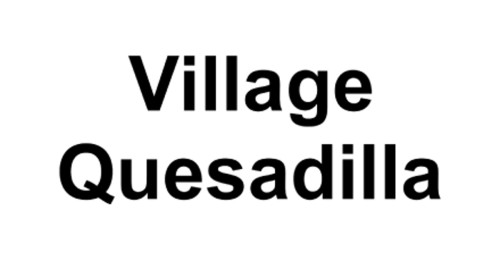 Village Quesadilla