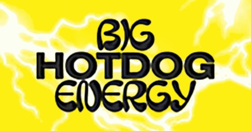 Big Hot Dog Energy