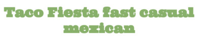 Taco Fiesta Fast Casual Mexican