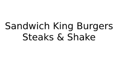 Sandwich King Burgers Steaks Shake