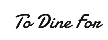 To Dine For