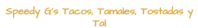 Speedy G's Tacos, Tamales, Tostadas Y Tal
