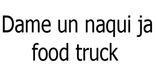 Dame Un Naqui Ja Food Truck