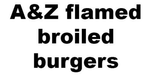 A&z Flamed Broiled Burgers