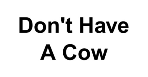 Don't Have A Cow