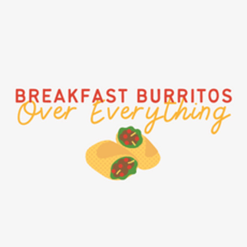 Breakfast Burritos Over Everything