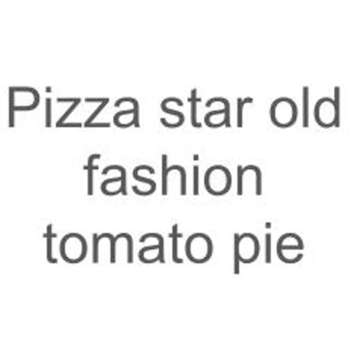 Pizza Star Old Fashion Tomato Pie