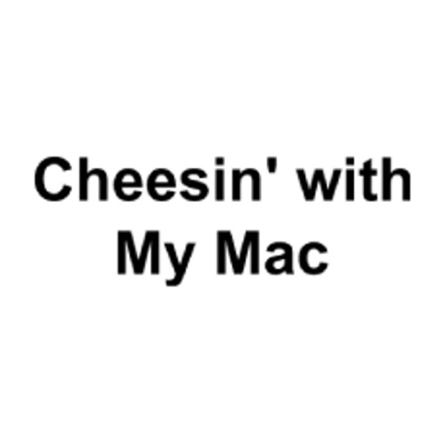 Cheesin' With My Mac