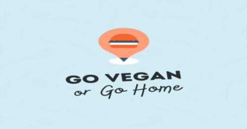 Go Vegan Or Go Home